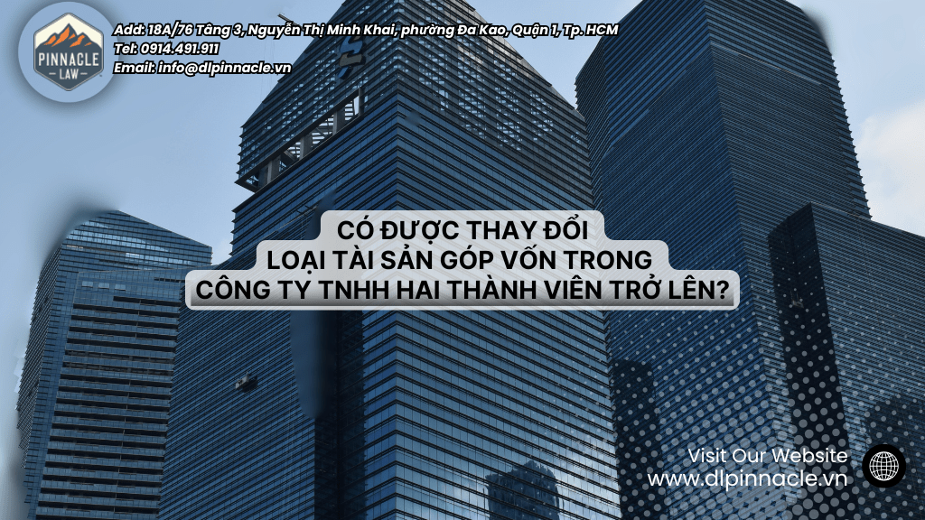THAY ĐỔI TÀI SẢN GÓP VỐN TRONG CÔNG TY TNHH: CÓ ĐƯỢC KHÔNG?