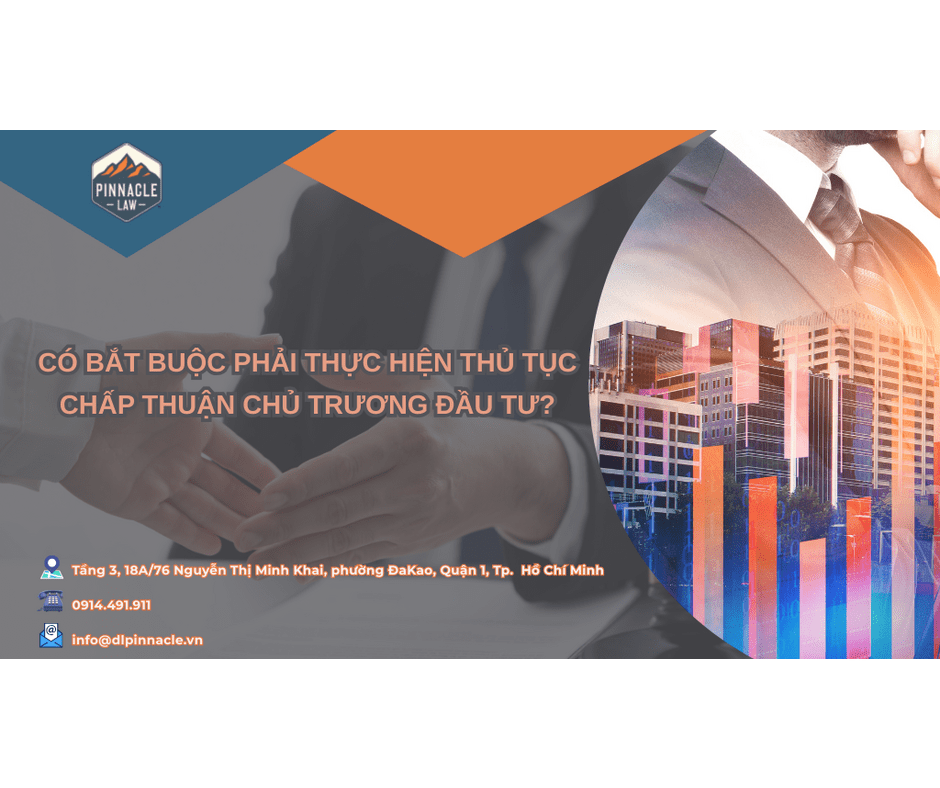 CÓ BẮT BUỘC PHẢI THỰC HIỆN THỦ TỤC CHẤP THUẬN CHỦ TRƯƠNG ĐẦU TƯ?